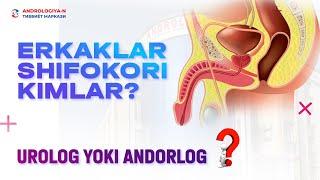 ERKAKALAR SHIFOKORI KIMLAR ANDOROLOG YOKI UROLOG!