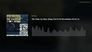 The Wake Up Show (King Tech & DJ Revolution) 18 Oct 21