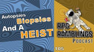 Autopsies, Biopsies and Heists…Oh My! - RPG Ramblings  with Mark Finn