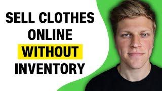 How to Sell Clothes Online Without Inventory (2024)