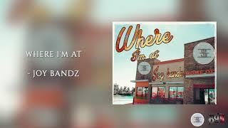 Joy Bandz - Where I'm At