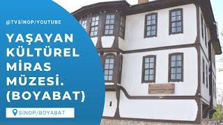 Yaşayan Kültürel Miras Müzesi. (Boyabat)