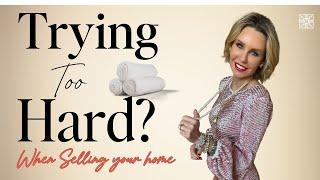 Don't Try TOO HARD when selling your home! Audra Lambert