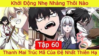 Thanh Mai Trúc Mã Của Đệ Nhất Thiên Hạ - Tập 60 | Khởi Động Nhẹ Nhàng Thôi Nào