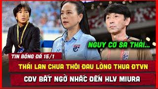  TIN BÓNG ĐÁ 15/1 |  THÁI LAN VẪN ĐAU LÒNG VÌ THUA VIỆT NAM, CAHN ĐI TIẾP, NAM ĐỊNH MẤT 3 ĐIỂM