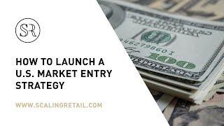 How to Launch a U.S. Market Entry Strategy