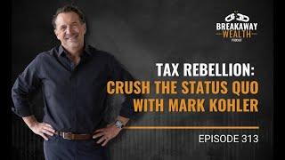 Tax Rebellion: Crush the Status Quo with Mark Kohler