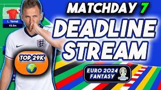 LIVE MATCHDAY 7 DEADLINE STREAM! | TOP 29K TEAM | EURO 2024 FANTASY FOOTBALL