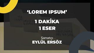 O'art Lorem Ipsum Sergisi - Eylül Ersöz ile 1 Dakika 1 Eser