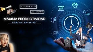 MAXIMA PRODUCTIVIDAD - Poderoso Subliminal  #antichatarrismo #antiprocrastinacion