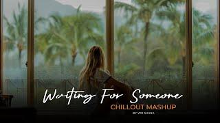 Waiting For Someone Mashup 2024 (Vdj Shana Mashup) | Emotional Chillout