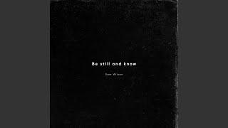 Be Still and Know