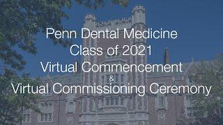 Penn Dental Medicine Class of 2021 Virtual Commencement