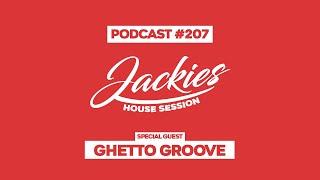 Ghetto Groove - Jackies Music House Session Podcast #207