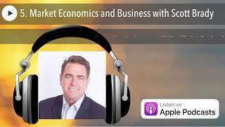 5. Market Economics and Business with Scott Brady