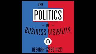 Ep 213: The Politics of Business Visibility - Deborah Szabo