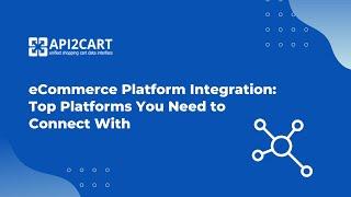 eCommerce Platform Integration: Top Platforms You Need to Connect Your Software With