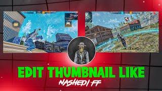 How To make Thumbnail Like me  || Nashedi FF