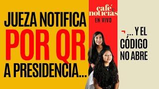 #EnVivo #CaféYNoticias ¬ La notificación que no llega: Jueza envía QR a Presidencia… Pero no abre