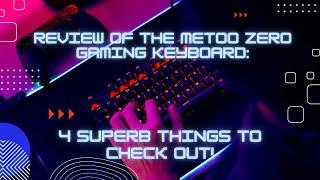 Review of the Metoo Zero Gaming Keyboard: 4 Superb Things to Check Out!