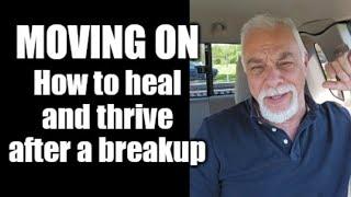 Moving on: How to heal and thrive after a breakup