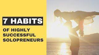 7 Habits Of Highly Successful Solopreneurs