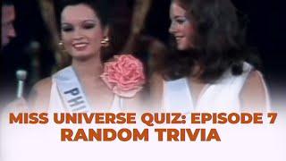 MISS UNIVERSE QUIZ EPISODE 7: Random Trivia
