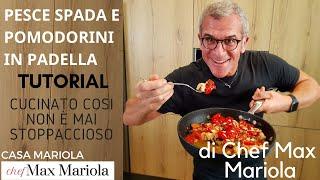 RICETTA PESCE SPADA IN PADELLA CON POMODORINI - TUTORIAL - la video ricetta di Chef Max Mariola