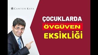 ÇOCUKLARDA ÖVGÜVEN EKSİKLİĞİ | Canten Kaya