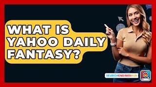 What Is Yahoo Daily Fantasy? - SearchEnginesHub.com