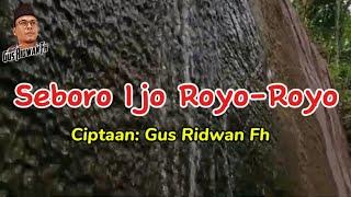 Seboro ijo royo-royo || Ciptaan Gus Ridwan Fh