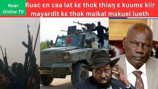 Ruac ɛn caa lat kɛ thok thiaŋ ɛ kuumɛ kiir mayardit kɛ thok maikal makuei lueth SSPDF and SPLM IO