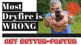 Most Dryfire is a waste of your time. Do it right-get better, faster