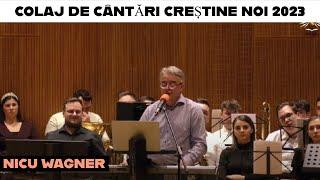 Nicu Wagner - Colaj cu Cântări Creștine Noi 2023