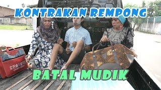 BATAL MUDIK ( EDISI RAMADHAN ) || KONTRAKAN REMPONG EPISODE 166