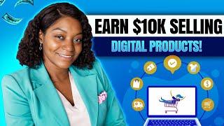 From Nothing to $10,000 per Month Selling Digital Products as a Complete Beginner