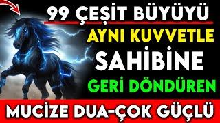 99 ÇEŞİT BÜYÜYÜ VE NAZARI SAHİBİNE GERİ DÖNDÜREN BÜYÜYÜ GERİ ÇEVİRME VE YAPANA İADE ETME DUASI