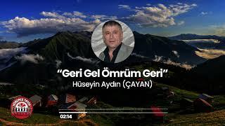 HÜSEYİN AYDIN (ÇAYAN) Anısına - Geri Gel Ömrüm Geri