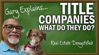 Gary Explains: What does a Title Company Do? The Truth about Needing One