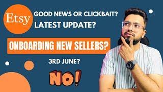 Is ETSY Starting Onboarding New Sellers From 3 June? ETSY Update! Good News or Clickbait?