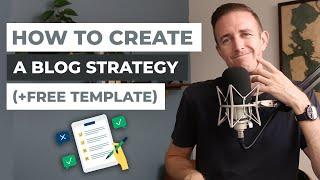 How to Create a Blog Strategy (6 Steps): My $30,000/mo Blog Action Plan and Free Template