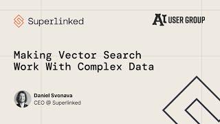 Making Vector Search Work With Complex Data | AI User Group