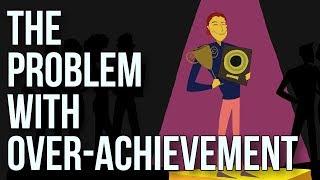 The Problem With Over-achievement