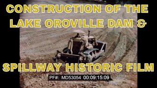 CONSTRUCTION OF THE LAKE OROVILLE DAM & SPILLWAY HISTORIC FILM MD53054