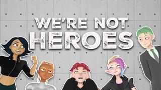 Meet The Team: We're Not Heroes! Part 1