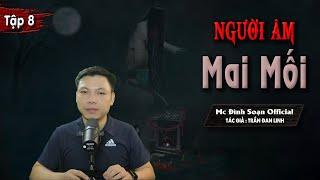 [Tập 8] Truyện ma : Người Âm Mai Mối - Chuyện Ma Linh Dị Mới Có Thật I MC Đình Soạn diễn đọc RỢN