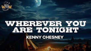 Kenny Chesney - Wherever You Are Tonight (Lyrics)