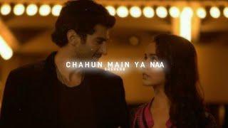 Chahun Main Ya Naa - Arijit Singh (slowed+reverb)