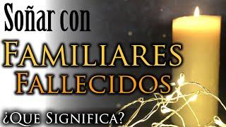 SOÑAR con FAMILIARES FALLECIDOS MUERTOS  Una Señal del Más Allá ¿Que Significa? ¿Que quiere decir?