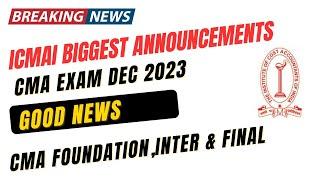 Breaking News | ICMAI Biggest Announcement | CMA Foundation, Intermediate & Final December 2023 Exam